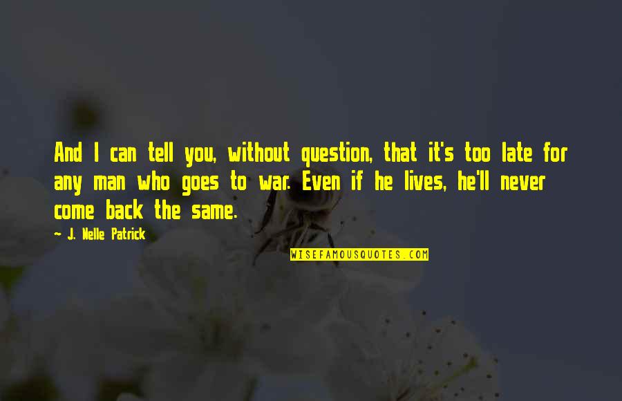 It's Too Late Quotes By J. Nelle Patrick: And I can tell you, without question, that