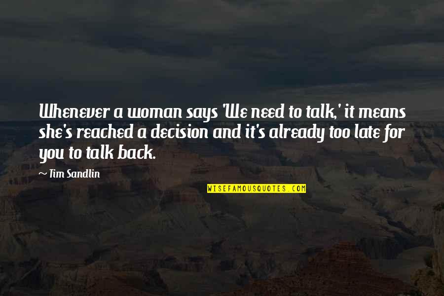 It's Too Late Quotes By Tim Sandlin: Whenever a woman says 'We need to talk,'