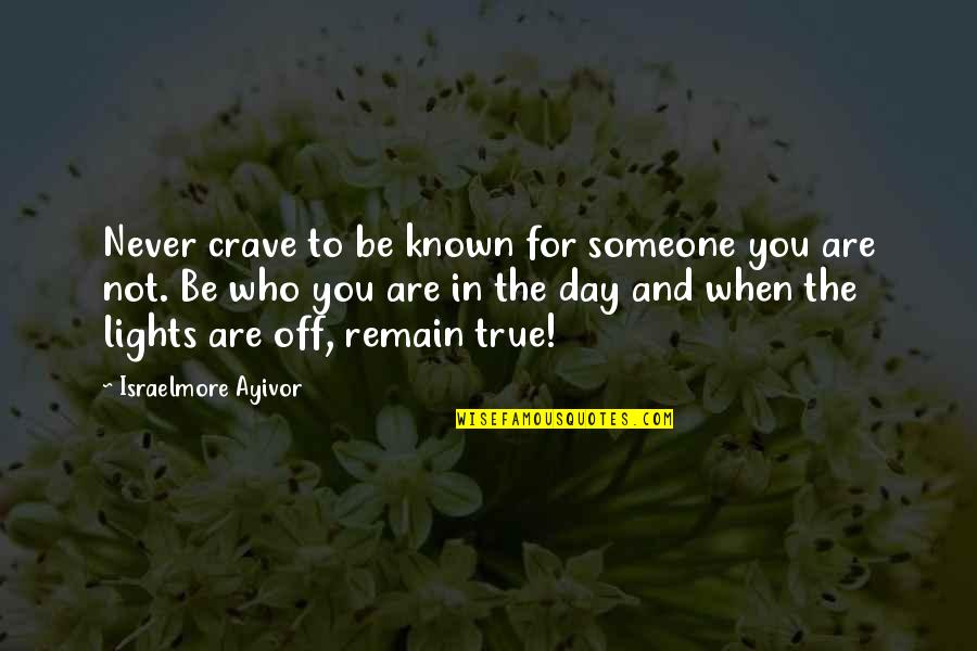 It's True I Crave You Quotes By Israelmore Ayivor: Never crave to be known for someone you