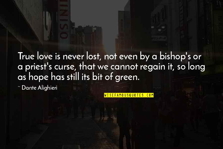 It's True Love Quotes By Dante Alighieri: True love is never lost, not even by