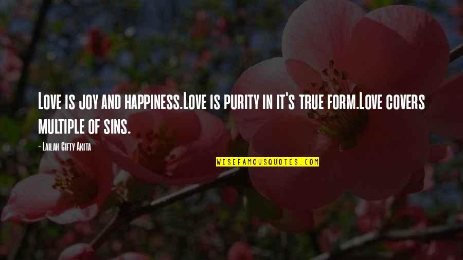 It's True Love Quotes By Lailah Gifty Akita: Love is joy and happiness.Love is purity in