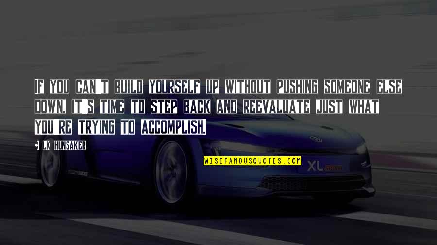 It's Up To You Quotes By LK Hunsaker: If you can't build yourself up without pushing