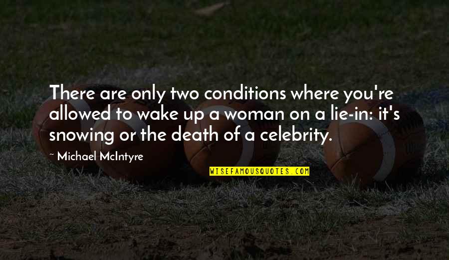 It's Up To You Quotes By Michael McIntyre: There are only two conditions where you're allowed