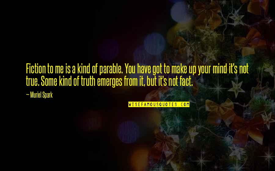 It's Up To You Quotes By Muriel Spark: Fiction to me is a kind of parable.