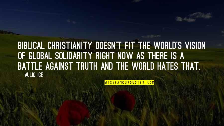 Its Us Against The World Quotes By Auliq Ice: Biblical Christianity doesn't fit the world's vision of