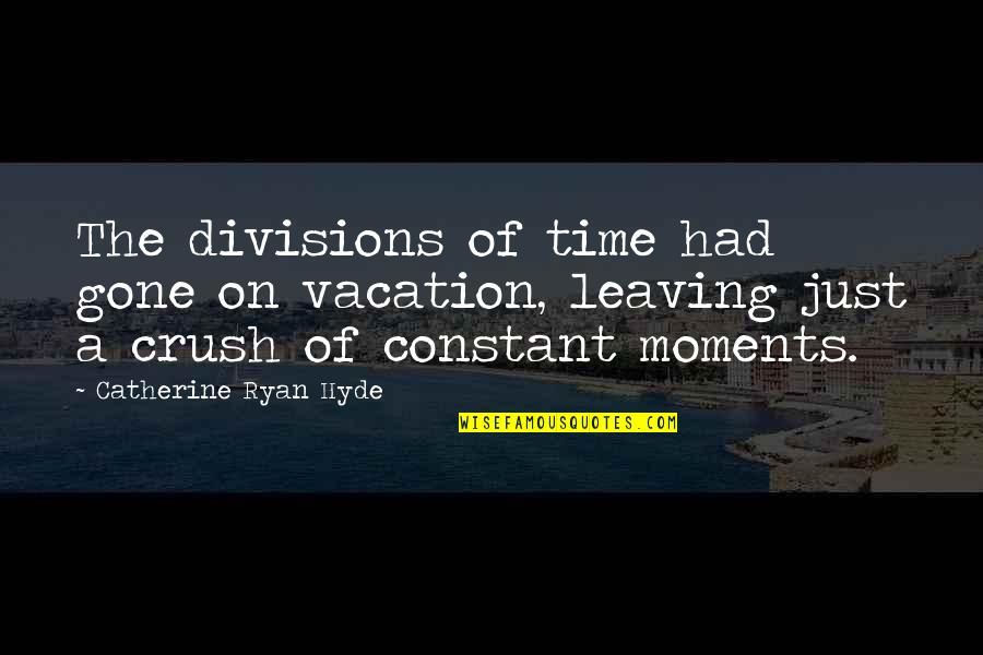 It's Vacation Time Quotes By Catherine Ryan Hyde: The divisions of time had gone on vacation,