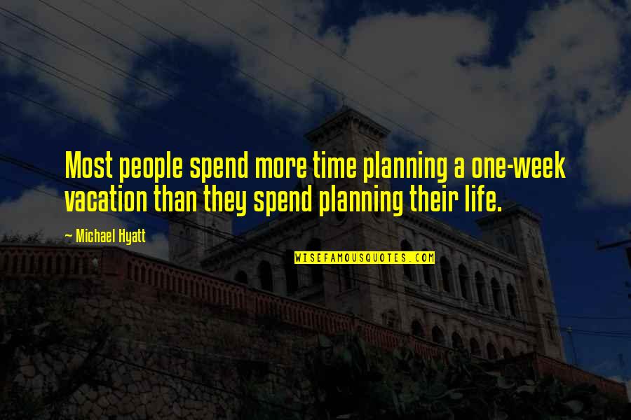 It's Vacation Time Quotes By Michael Hyatt: Most people spend more time planning a one-week