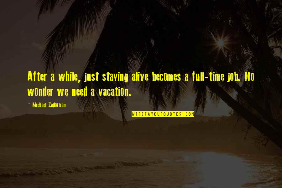 It's Vacation Time Quotes By Michael Zadoorian: After a while, just staying alive becomes a