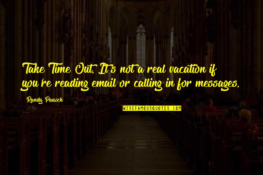 It's Vacation Time Quotes By Randy Pausch: Take Time Out. It's not a real vacation