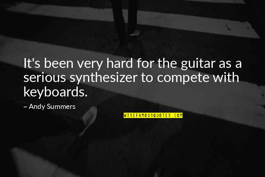It's Very Hard Quotes By Andy Summers: It's been very hard for the guitar as