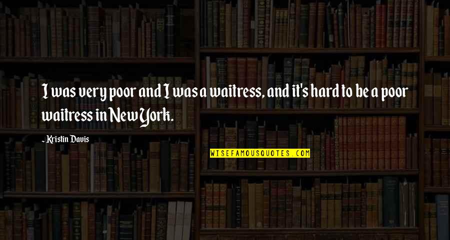 It's Very Hard Quotes By Kristin Davis: I was very poor and I was a