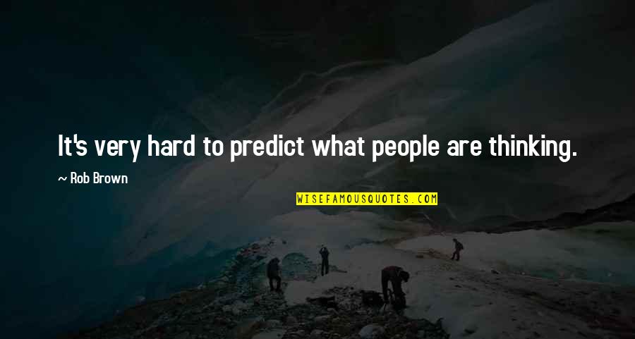 It's Very Hard Quotes By Rob Brown: It's very hard to predict what people are