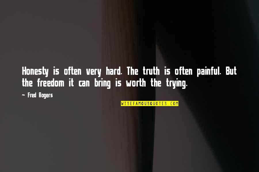 It's Very Painful Quotes By Fred Rogers: Honesty is often very hard. The truth is