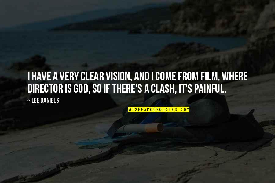 It's Very Painful Quotes By Lee Daniels: I have a very clear vision, and I