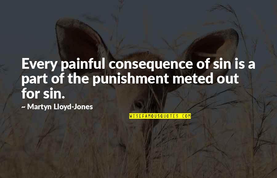 It's Very Painful Quotes By Martyn Lloyd-Jones: Every painful consequence of sin is a part