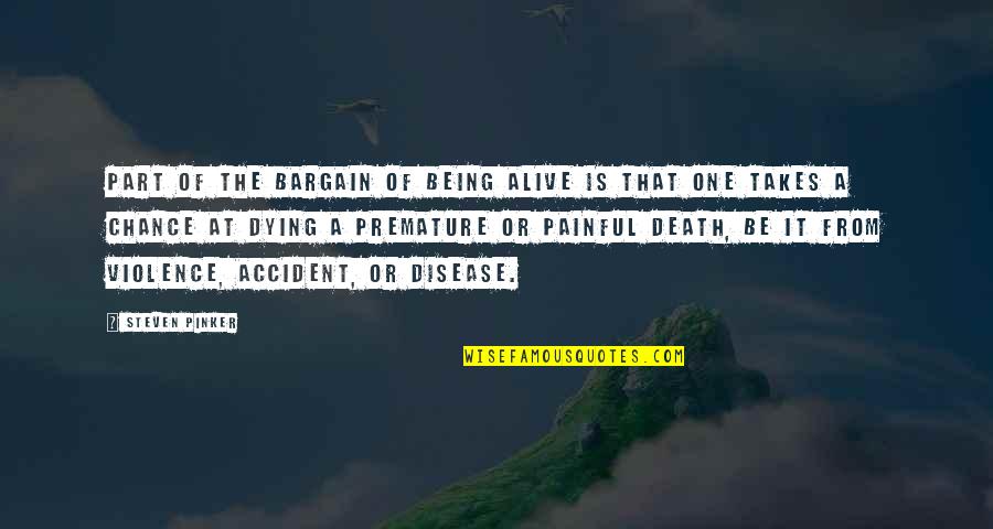 It's Very Painful Quotes By Steven Pinker: Part of the bargain of being alive is