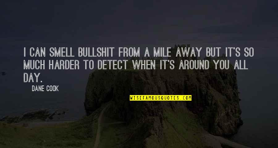 It's Wednesday Funny Quotes By Dane Cook: I can smell bullshit from a mile away It's Wednesday Funny Quotes By Dane Cook: I can smell bullshit from a mile away