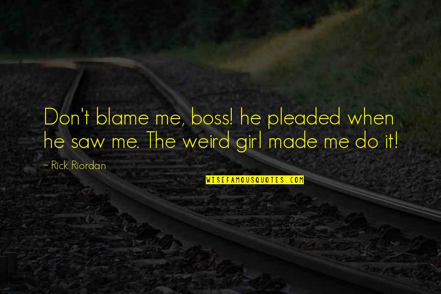 It's Weird When Quotes By Rick Riordan: Don't blame me, boss! he pleaded when he