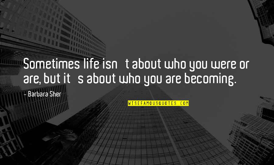 It's Who You Are Quotes By Barbara Sher: Sometimes life isn't about who you were or