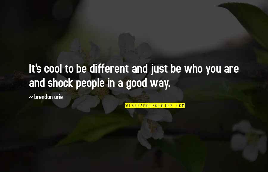 It's Who You Are Quotes By Brendon Urie: It's cool to be different and just be