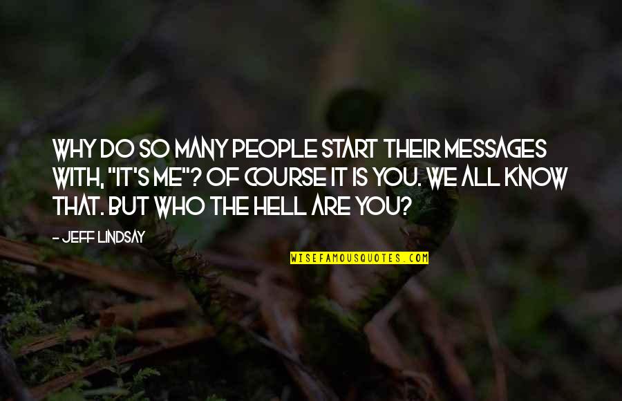 It's Who You Are Quotes By Jeff Lindsay: Why do so many people start their messages