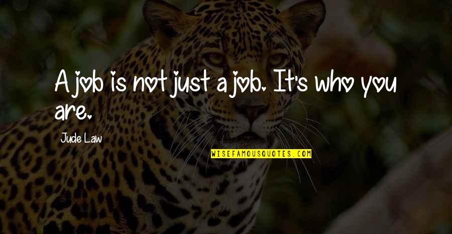 It's Who You Are Quotes By Jude Law: A job is not just a job. It's