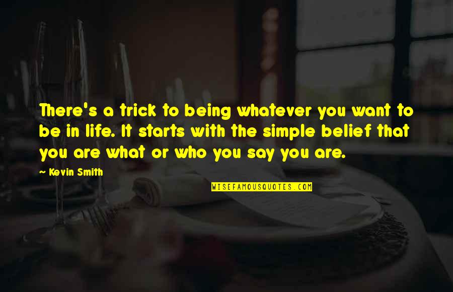 It's Who You Are Quotes By Kevin Smith: There's a trick to being whatever you want