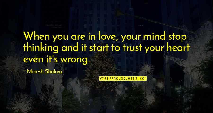 It's Wrong To Love You Quotes By Minesh Shakya: When you are in love, your mind stop