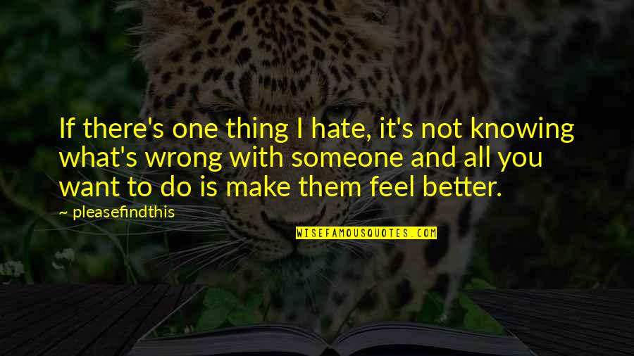 It's Wrong To Love You Quotes By Pleasefindthis: If there's one thing I hate, it's not