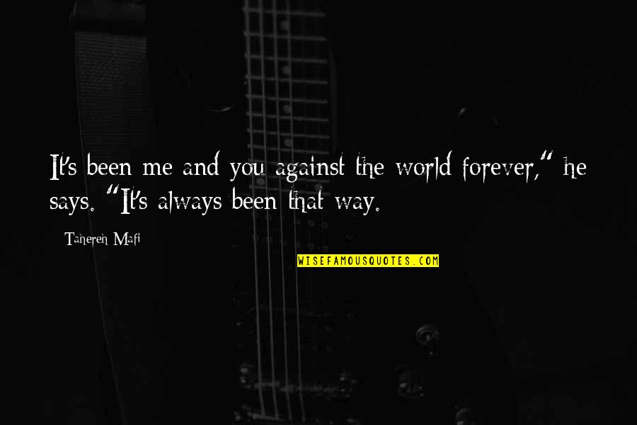 It's You And Me Forever Quotes By Tahereh Mafi: It's been me and you against the world