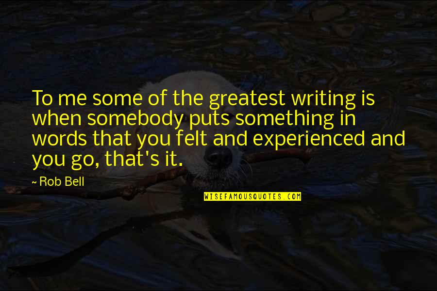 It's You And Me Quotes By Rob Bell: To me some of the greatest writing is