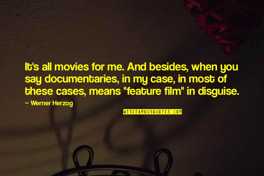 It's You And Me Quotes By Werner Herzog: It's all movies for me. And besides, when