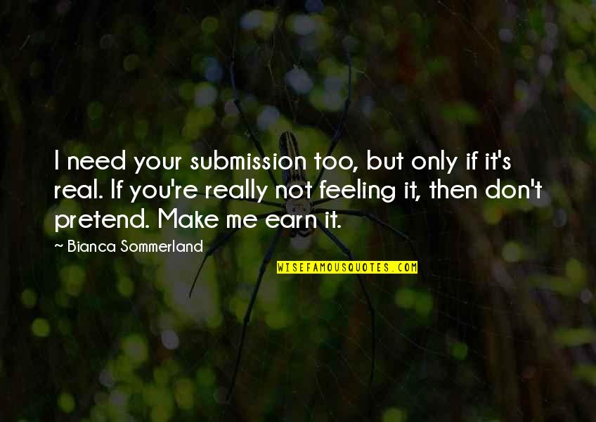 It's You Not Me Quotes By Bianca Sommerland: I need your submission too, but only if