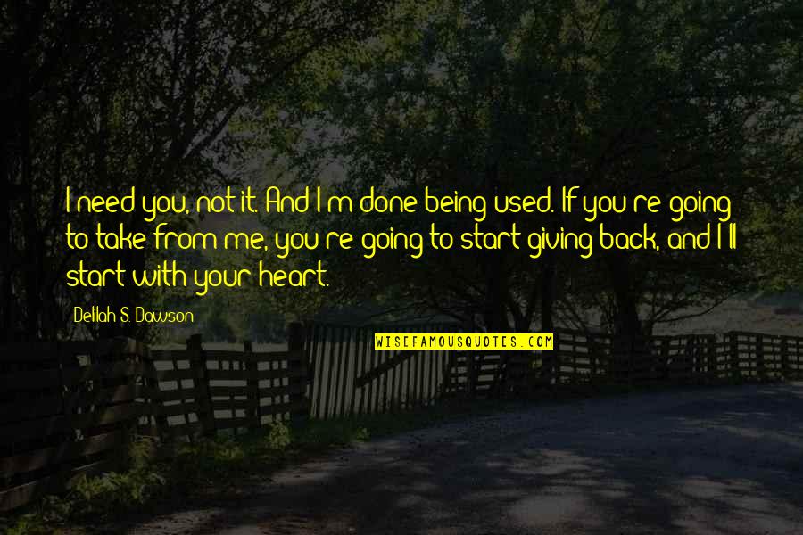 It's You Not Me Quotes By Delilah S. Dawson: I need you, not it. And I'm done