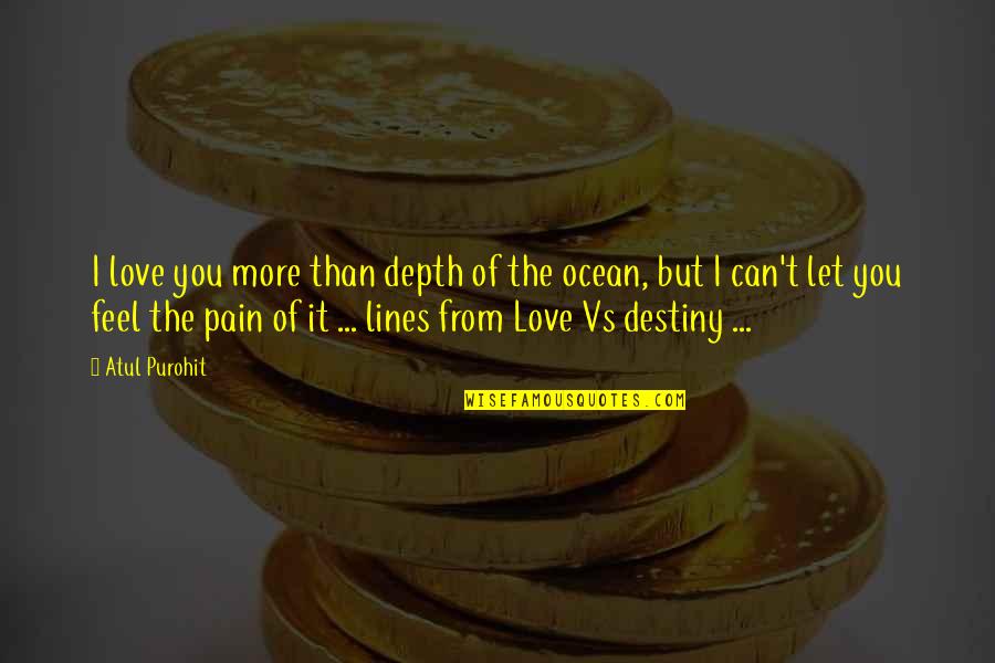It's You Vs You Quotes By Atul Purohit: I love you more than depth of the