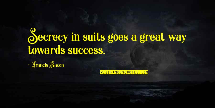 It's You Vs You Quotes By Francis Bacon: Secrecy in suits goes a great way towards