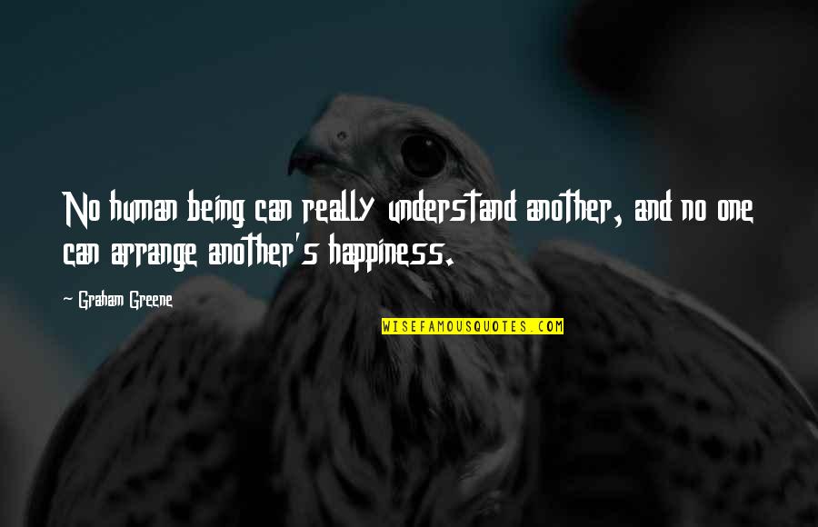It's You Vs You Quotes By Graham Greene: No human being can really understand another, and