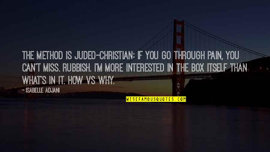 It's You Vs You Quotes By Isabelle Adjani: The Method is Judeo-Christian: if you go through