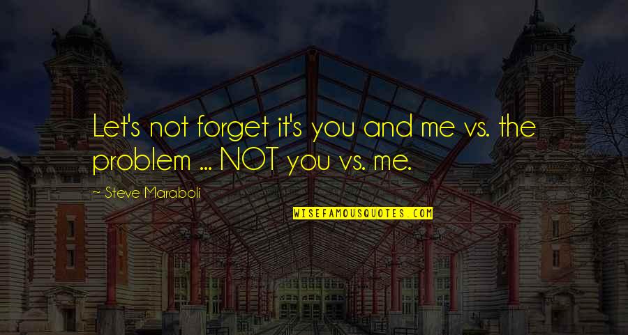 It's You Vs You Quotes By Steve Maraboli: Let's not forget it's you and me vs.