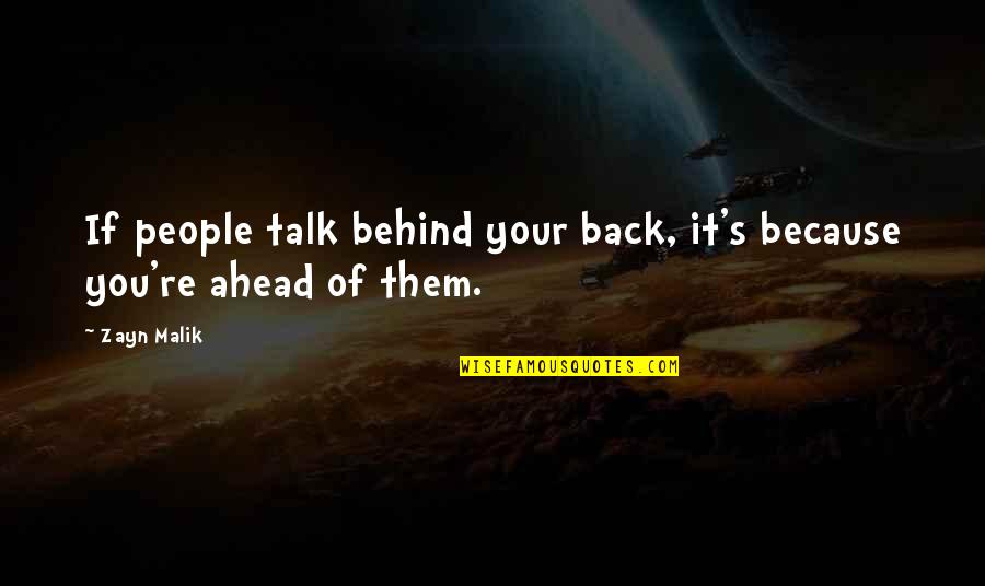 Its You Zayn Quotes By Zayn Malik: If people talk behind your back, it's because