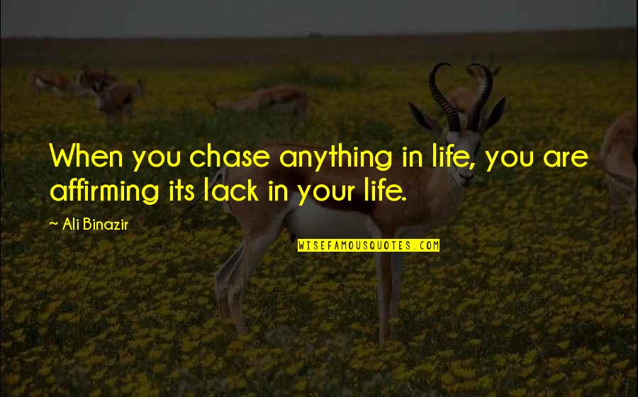 Its Your Life Quotes By Ali Binazir: When you chase anything in life, you are