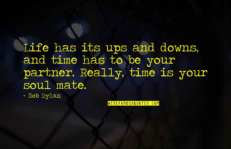 Its Your Life Quotes By Bob Dylan: Life has its ups and downs, and time