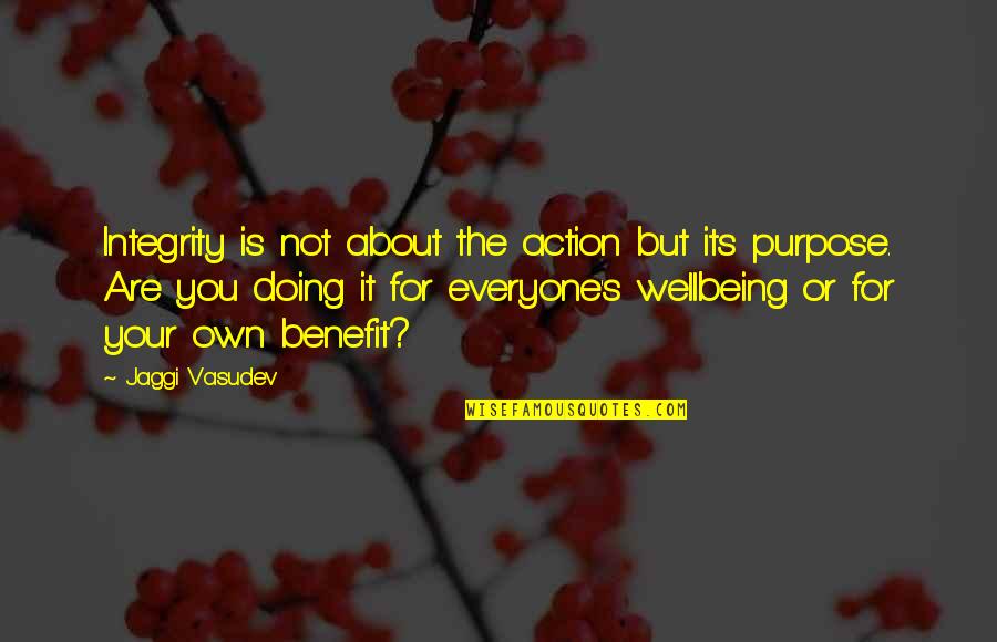 Its Your Life Quotes By Jaggi Vasudev: Integrity is not about the action but its