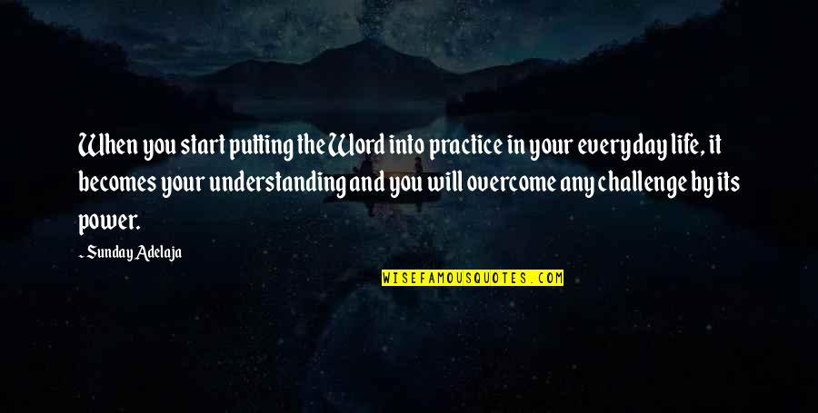 Its Your Life Quotes By Sunday Adelaja: When you start putting the Word into practice