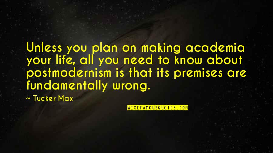 Its Your Life Quotes By Tucker Max: Unless you plan on making academia your life,