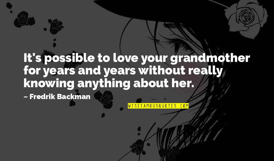 It's Your Love Quotes By Fredrik Backman: It's possible to love your grandmother for years