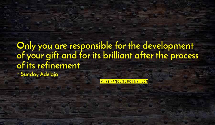 Its Your Responsibility Quotes By Sunday Adelaja: Only you are responsible for the development of