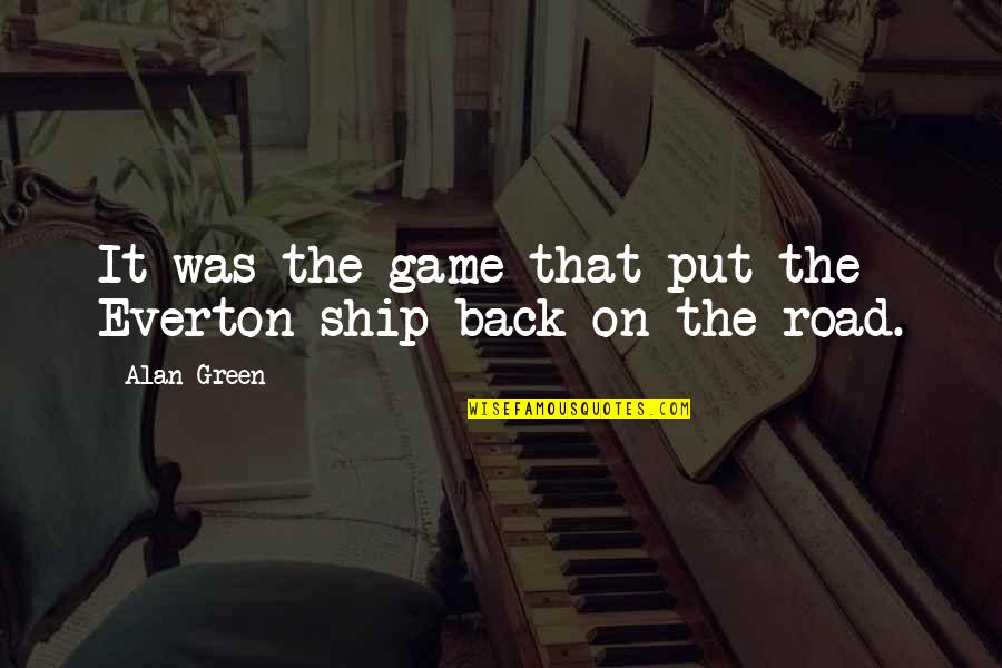 It's Your Ship Quotes By Alan Green: It was the game that put the Everton