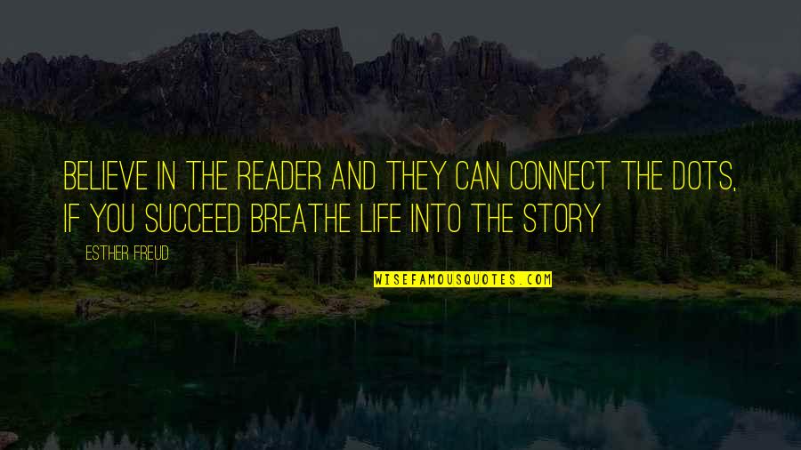 Its Your Story Quote Quotes By Esther Freud: Believe in the reader and they can connect Its Your Story Quote Quotes By Esther Freud: Believe in the reader and they can connect