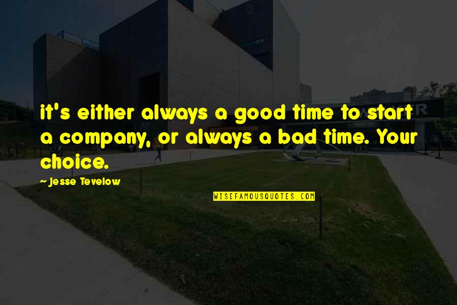 It's Your Time Quotes By Jesse Tevelow: it's either always a good time to start